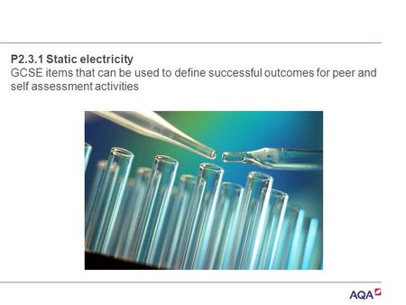 P2.3.1 Static electricity GCSE items that can be used to define successful outcomes for peer and self assessment activities.