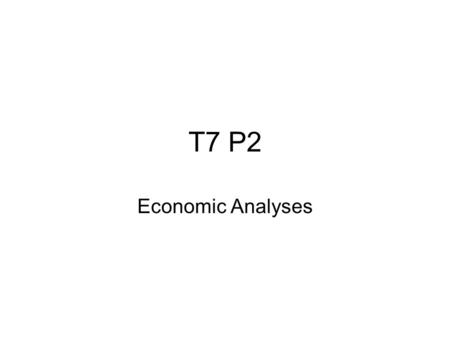 T7 P2 Economic Analyses. Economic Estimation WAG = wild a… guess SWAG = sophisticated WAG WAGNER = WAG not easily refuted.