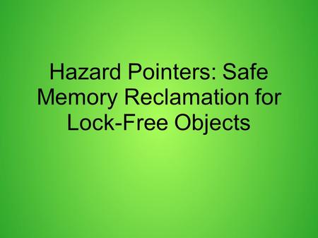 Hazard Pointers: Safe Memory Reclamation for Lock-Free Objects