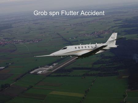 Grob spn Flutter Accident