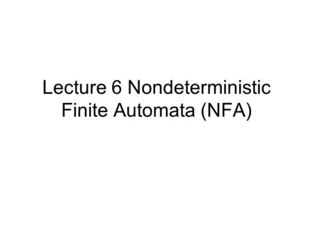 Lecture 6 Nondeterministic Finite Automata (NFA)