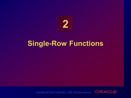 Copyright  Oracle Corporation, 1998. All rights reserved. 2 Single-Row Functions.