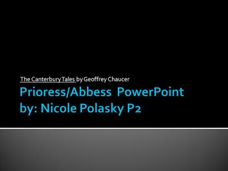 The Canterbury Tales by Geoffrey Chaucer.  Definitions  Prioress- head of a convent of nuns  Abbess- a woman who is the superior of a group of nuns.
