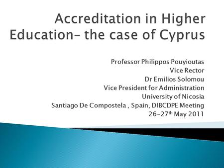 Professor Philippos Pouyioutas Vice Rector Dr Emilios Solomou Vice President for Administration University of Nicosia Santiago De Compostela, Spain, DIBCDPE.