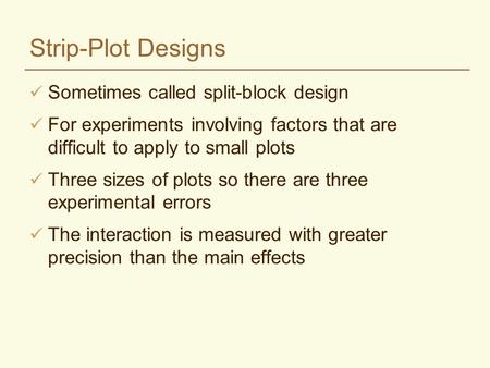 Strip-Plot Designs Sometimes called split-block design