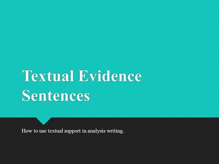 Textual Evidence Sentences How to use textual support in analysis writing.