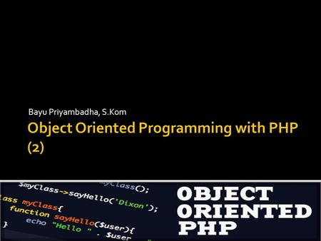 Bayu Priyambadha, S.Kom.  Final Keyword  Class Abstraction  Object Interfaces.