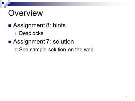 Overview Assignment 8: hints Assignment 7: solution Deadlocks