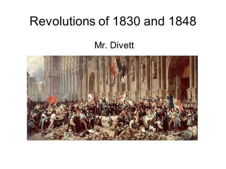 Revolutions of 1830 and 1848 Mr. Divett.