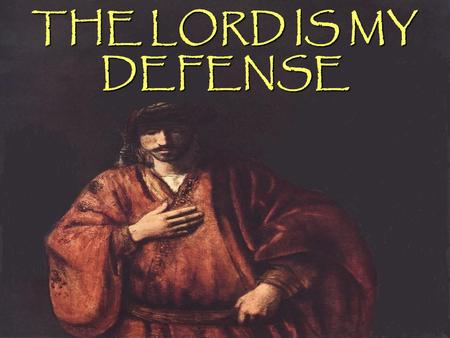 THE LORD IS MY DEFENSE. Psalms 59:1a To the chief Musician, Altaschith, Michtam of David; when Saul sent, and they watched the house to kill him. This.