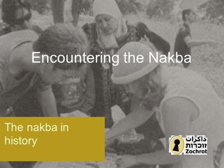 Encountering the Nakba The nakba in history. Population of Israel/Palestine in 1947 PalestiniansJews 100,000 200,000 300,000 400,000 500,000 600,000 700,000.