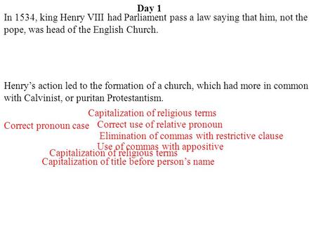 Day 1 In 1534, king Henry VIII had Parliament pass a law saying that him, not the pope, was head of the English Church. Henry’s action led to the formation.