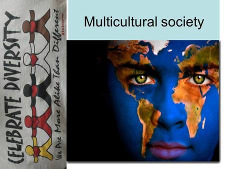 Multicultural society. Multicultural society is a society where people of different races, cultures and traditions live side by side with a mutual respect.