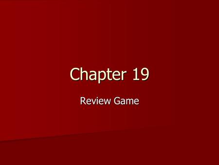 Chapter 19 Review Game.