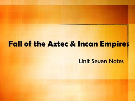 Fall of the Aztec & Incan Empires