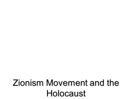 Zionism Movement and the Holocaust Words To Know Zionism – movement to form a Jewish state in IsraelZionism – movement to form a Jewish state in Israel.