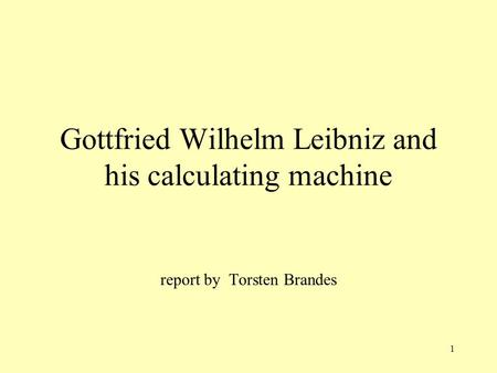 Gottfried Wilhelm Leibniz and his calculating machine