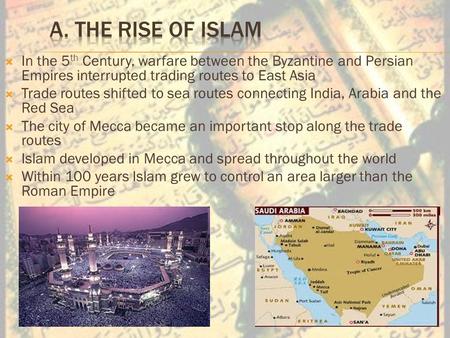  In the 5 th Century, warfare between the Byzantine and Persian Empires interrupted trading routes to East Asia  Trade routes shifted to sea routes connecting.