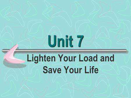 Unit 7 Lighten Your Load and Save Your Life Group work: Group work: Do you usually feel stressful in your study? What do you think of stress? How do.