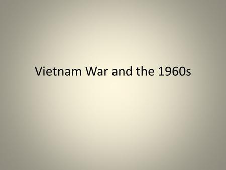 Vietnam War and the 1960s.