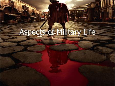 Aspects of Military Life. Length of Service 13 BCE Augustus raised period of military service to 16 years (had been reduced to 6 during civil wars) 13.