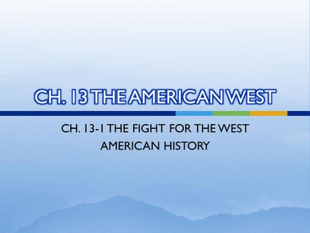 CH. 13-1 THE FIGHT FOR THE WEST AMERICAN HISTORY.