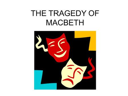 THE TRAGEDY OF MACBETH. Theme Universal ideas examined in a literary work Ambition and it’s potential to lead to corruption The power of manipulation.