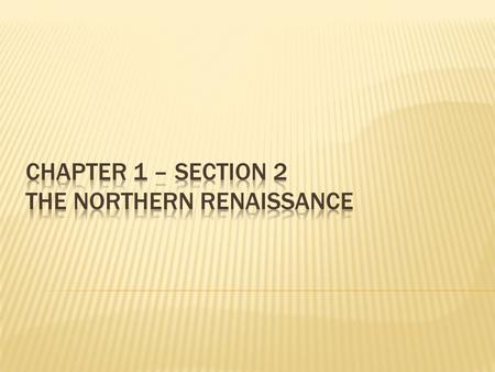  The Northern Renaissance begins  The time was right…but why?  1450, the population began to rebound from the Bubonic Plague  1453, the Hundred Years’