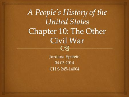 Jordana Epstein 04.03.2014 CH S 245-14004.   Chapter 10 focuses on the many class struggles during the 19 th century depression, such as:  The Anti-Renter.