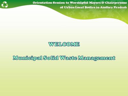 Orientation Session to Worshipful Mayors & Chairpersons of Urban Local Bodies in Andhra Pradesh of Urban Local Bodies in Andhra Pradesh.