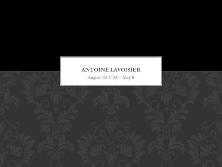 August 23 1734 – May 8 Born August 23 1734 Inherited large family fortune after the death of his mother at age five Went to Mazarin College majored in.