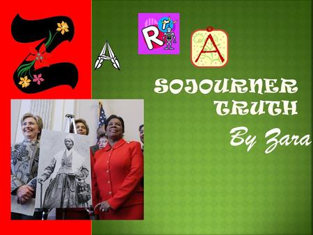 By Zara. Sojourner Truth’s owner, John J. Dumont, promised to let her free, but when he backed out on his vow, she fled, fortunate that she found Isaac.