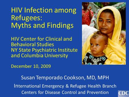 HIV Infection among Refugees: Myths and Findings HIV Center for Clinical and Behavioral Studies NY State Psychiatric Institute and Columbia University.