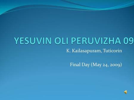 K. Kailasapuram, Tuticorin Final Day (May 24, 2009)