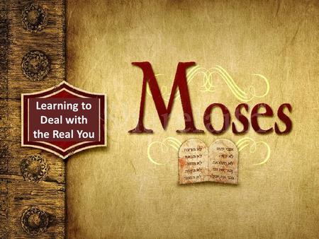 Learning to Deal with the Real You. Exodus 2:11-15 11 One day, after Moses had grown up, he went out to where his own people were and watched them.