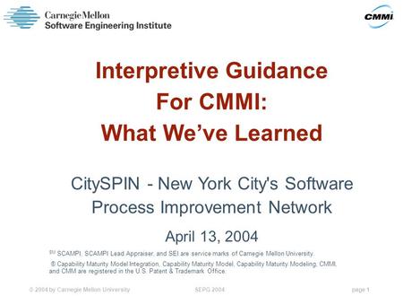 © 2004 by Carnegie Mellon University SEPG 2004page 1 SM SCAMPI, SCAMPI Lead Appraiser, and SEI are service marks of Carnegie Mellon University. ® Capability.