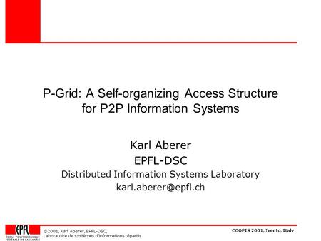 COOPIS 2001, Trento, Italy ©2001, Karl Aberer, EPFL-DSC, Laboratoire de systèmes d'informations répartis P-Grid: A Self-organizing Access Structure for.