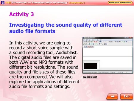 Investigating the sound quality of different audio file formats In this activity, we are going to record a short voice sample with a sound recording tool,