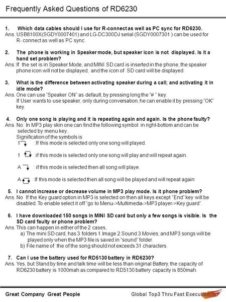 Great Company Great People Global Top3 Thru Fast Execution 1. Which data cables should I use for R-connect as well as PC sync for RD6230. Ans. USB8100X(SGDY0007401)