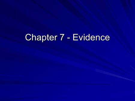 Chapter 7 - Evidence. Evidence Evidence – the support for a claim that the arguer discovers from experience or outside authority: examples, statistics.