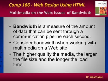 1 Multimedia on the Web: Issues of Bandwidth Bandwidth is a measure of the amount of data that can be sent through a communication pipeline each second.