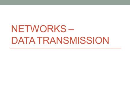 NETWORKS – DATA TRANSMISSION. Vocabulary Review Protocol Agreed set of rules Data packet Envelope of data sent across a network Contains Source address.