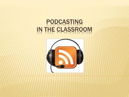  A very natural fit – words and sound!  Activates the spoken word  Increases the writer’s audienceaudience  Speakers listen and critique their own.