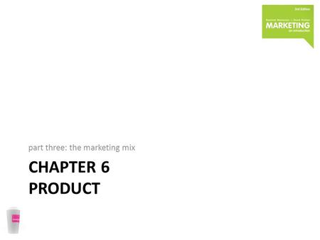 CHAPTER 6 PRODUCT part three: the marketing mix. an opening challenge You are a manager in a large confectionery company which has just taken over another.