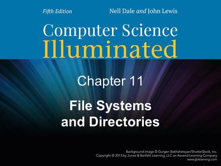 Chapter 11 File Systems and Directories. 2 Chapter Goals Describe the purpose of files, file systems, and directories Distinguish between text and binary.