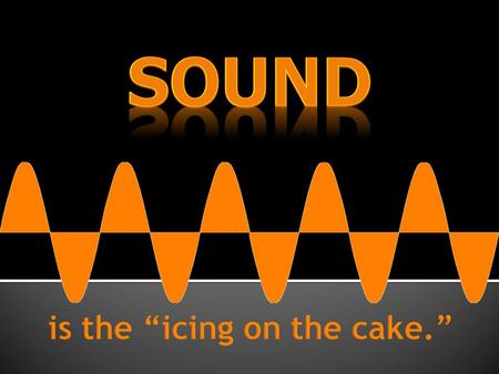  Speech  Narration—also called voice overlay or voice track  Dialogue—between two or more characters  Direct Address—talking straight at the camera.