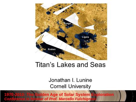 Titan’s Lakes and Seas Jonathan I. Lunine Cornell University.