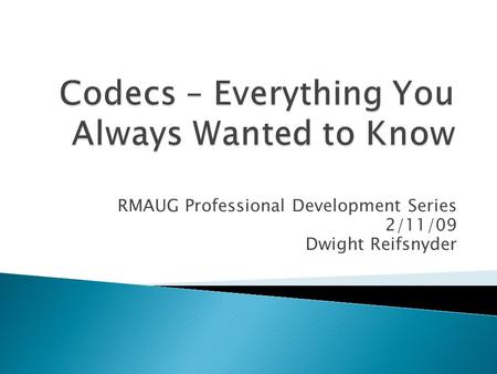 RMAUG Professional Development Series 2/11/09 Dwight Reifsnyder.