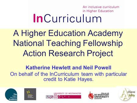 A Higher Education Academy National Teaching Fellowship Action Research Project Katherine Hewlett and Neil Powell On behalf of the InCurriculum team with.