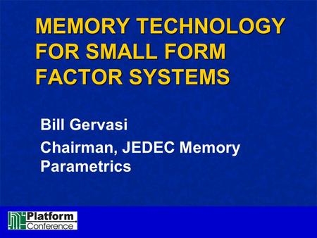 MEMORY TECHNOLOGY FOR SMALL FORM FACTOR SYSTEMS